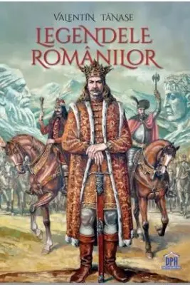 Legendele romanilor - Valentin Tanase