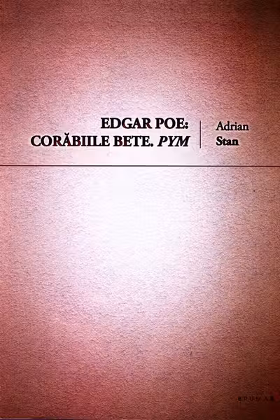 Edgar Poe: Corăbiile bete. Pym
