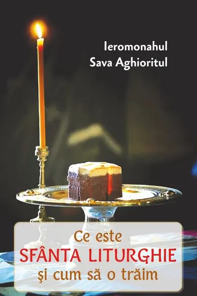 Ce este Sfânta Liturghie și cum să o trăim