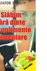 Slabim fara diete si suplimente alimentare