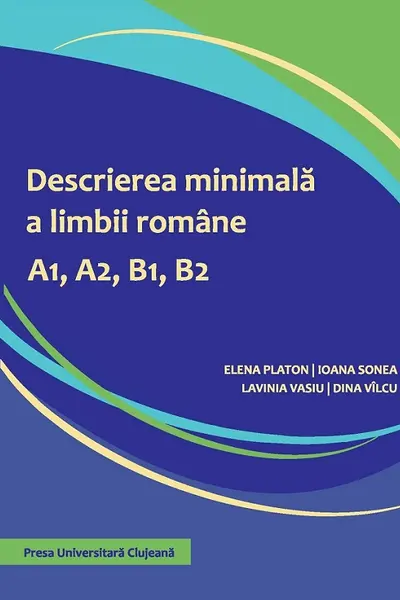 Descrierea minimală a limbii române A1, A2, B1, B2