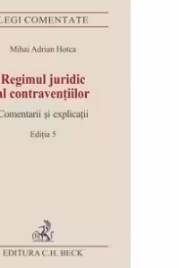 Regimul juridic al contraventiilor. Comentarii si explicatii. Editia 5