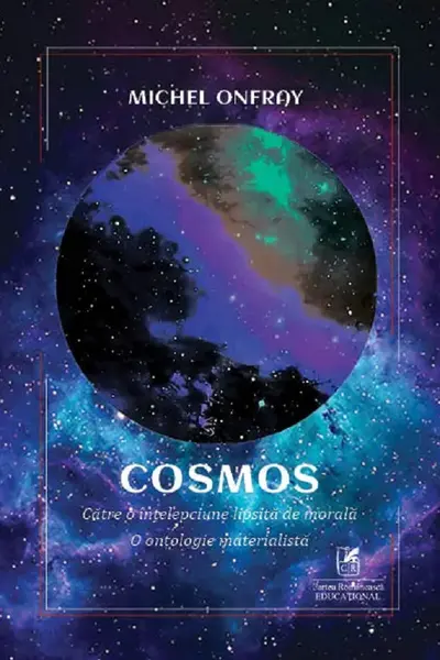 Cosmos. Către o înțelepciune lipsită de morală. O ontologie materialistă