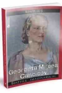 Georgeta Mircea Cancicov. Spatiile imaginarului
