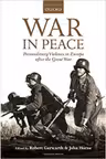 War in Peace: Paramilitary Violence in Europe after the Great War - Robert Gerwarth, John Horne