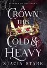 A Crown This Cold and Heavy : (Kingdom of Lies, book 3)