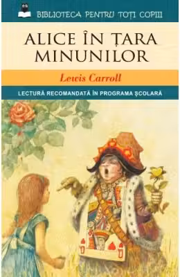 Biblioteca pentru toti copiii. Alice in tara minunilor