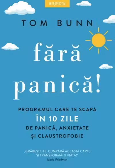 Introspectiv. FARA PANICA! PROGRAMUL CARE TE SCAPA IN 10 ZILE DE PANICA ANXIETATE SI CLAUSTROFOBIE.