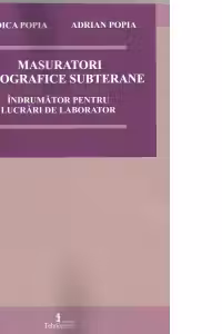 Masuratori topografice subterane. Indrumator pentru lucrari de laborator