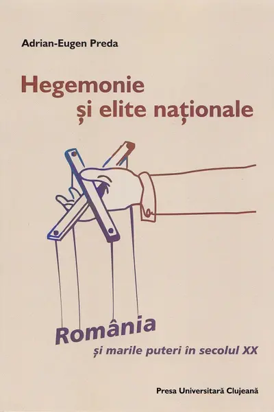 Hegemonie și elite naționale: România și marile puteri în secolul XX