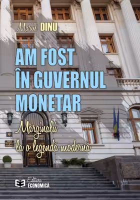 Am fost in Guvernul Monetar. Marginalii la o legenda moderna - Marin Dinu