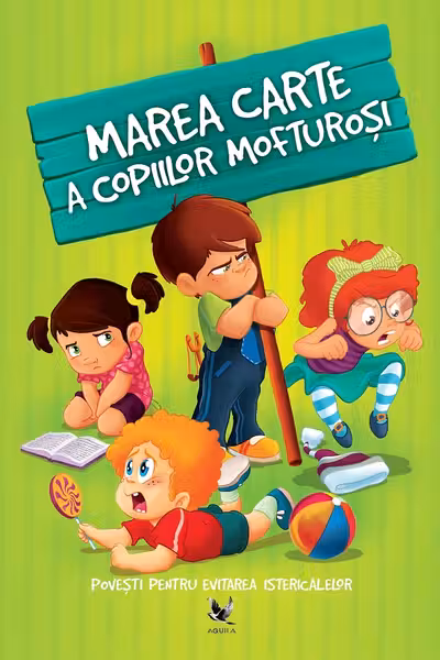 Marea carte a copiilor mofturosi. Povesti pentru evitarea istericalelor