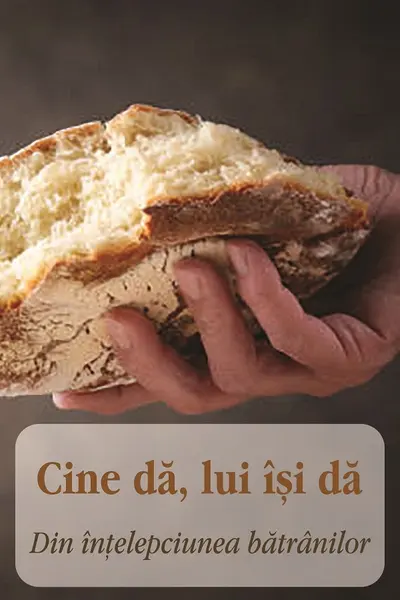 Cine dă, lui își dă. Din înțelepciunea bătrânilor