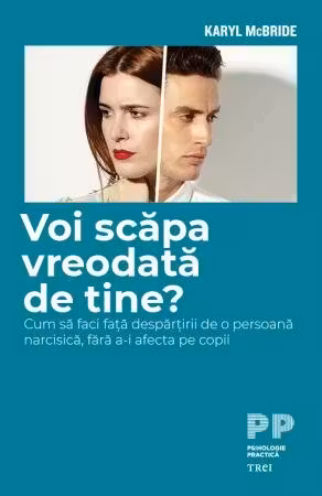 Voi scapa vreodata de tine? Cum sa faci fata despartirii de o persoana narcisica, fara a-i afecta pe copii