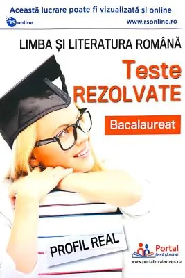 Bacalaureat. Teste rezolvate la limba si literatura romana, profil real