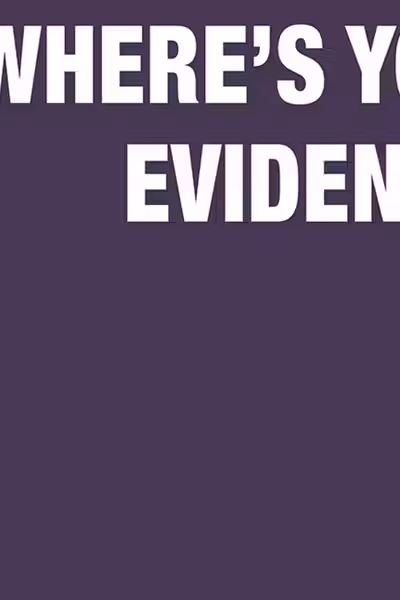 Where's Your Evidence?