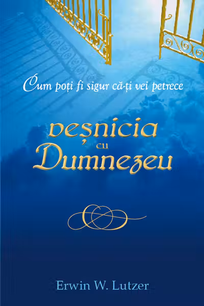 Cum poți fi sigur că-ți vei petrece veșnicia cu Dumnezeu