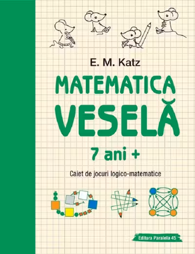Matematica vesela. Caiet de jocuri logico-matematice (7 ani +)