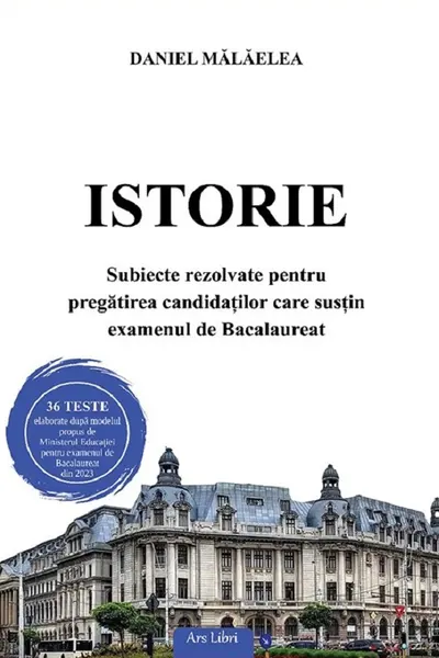 Istorie. Subiecte rezolvate pentru pregatirea candidatilor care sustin examenul de Bacalaureat 2023