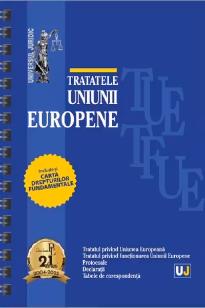 Tratatele Uniunii Europene: mai 2025 (editie spiralata)