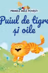PRIMELE MELE POVESTI. PUIUL DE TIGRU SI OILE