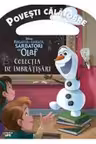 DISNEY. REGATUL DE GHEATA, SARBATORI CU OLAF. Colectia de imbratisari. Povesti calatoare