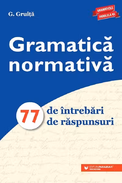 Gramatică normativă. 77 de întrebări. 77 de răspunsuri