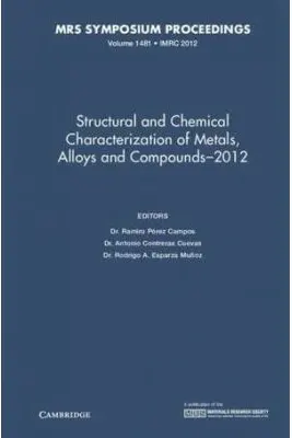 Structural and Chemical Characterization of Metals, Alloys and Compounds–2012: Volume 1481 - Ramiro Perez Campos, Antonio Contreras Cuevas, Rodrigo A. Esparza Munoz