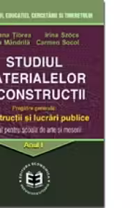 Studiul materialelor si Constructii Constructii sii lucrari publice. Manual pentru Scoala de arte si meserii. Anul I