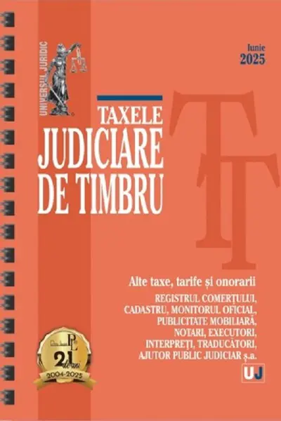 Taxele judiciare de timbru: iunie 2025 (editie spiralata)