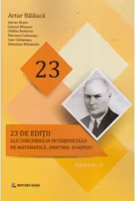 23 editii ale concursului interjudetean de matematica Dimitrie Pompeiu, clasele 3-11