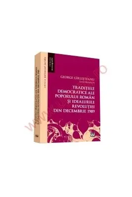 Traditiile democratice ale poporului roman si idealurile democratice ale Revolutiei din decembrie 1989