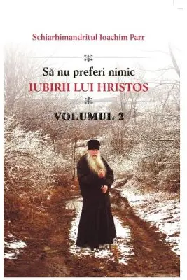 Sa nu preferi nimic iubirii lui Hristos. Volumul 2