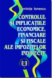 Controlul si implicatiile economice, financiare si fiscale ale impozitelor indirecte