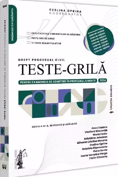 Teste-grila pentru examenele de admitere in profesiile juridice. Drept procesual civil. 2024. Editia a 3-a, revazuta si adaugita