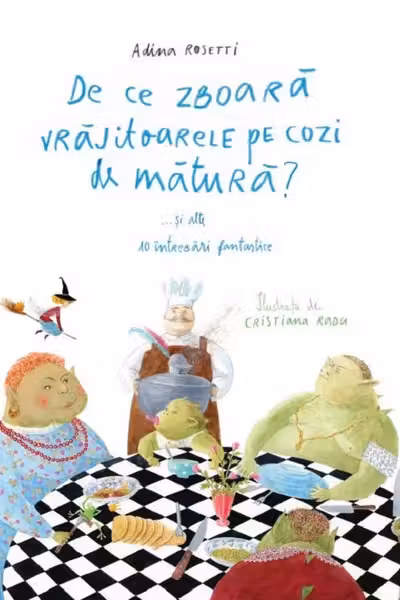 De ce zboară vrăjitoarele pe cozi de mătură?... și alte 10 întrebări fantastice