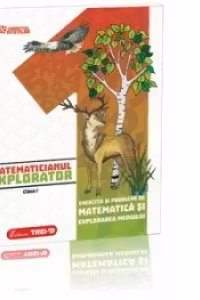 Matematicianul explorator clasa I - Exercitii si probleme de matematica si explorarea mediului