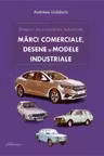 Drepturi de proprietate industriala. Marci, desene si modele industriale