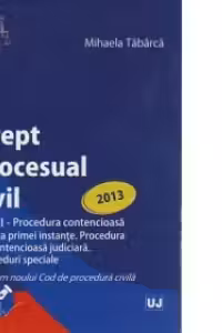 Drept procesual civil. Volumul II - Procedura contencioasa in fata primei instante. Procedura necontencioasa judiciara. Proceduri speciale (editie 2013)