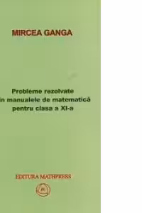 Matematica, Culegere de probleme rezolvate din Manualul pentru clasa 11-a