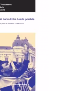 Cea mai buna dintre lumile posibile - Marketingul politic in Romania (1990 - 2005)