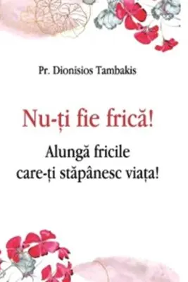 Nu-ti fie frica! Alunga fricile care-ti stapanesc viata!