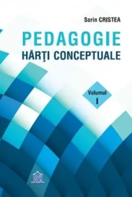 Pedagogie. Harti Conceptuale. Volumul I