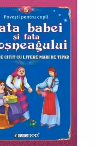 Fata babei si fata mosneagului. Carte de citit cu litere mari de tipar (format B5)