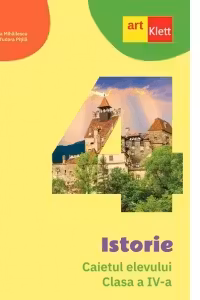 Istorie. Caietul elevului. Clasa a IV-a