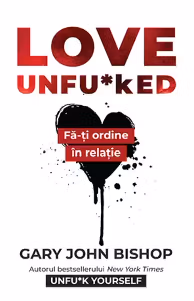 Love Unfu*ked. Fa-ti ordine in varza din relatie