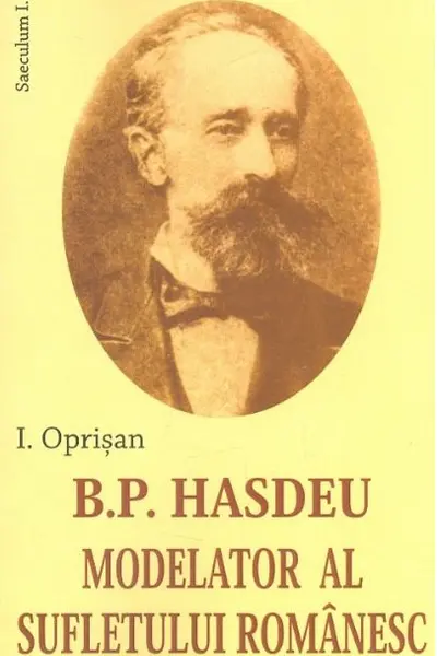 B. P. Hasdeu modelator al sufletului românesc