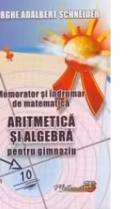 Memorator și îndrumar de matematică. Aritmetică și algebră pentru gimnaziu