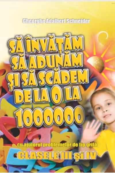Să învățăm să adunăm și să scădem de la 0 la 1000000 cu ajutorul problemelor de tip grilă - Clasa 3-4
