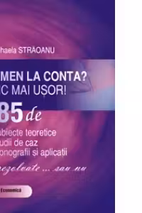 Examen la conta? nimic mai usor! 585 de: subiecte teoretice, studii de caz, monografii si aplicatii - rezolvate ... sau nu